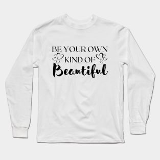 BE Your Own Kind Of Beautiful Long Sleeve T-Shirt